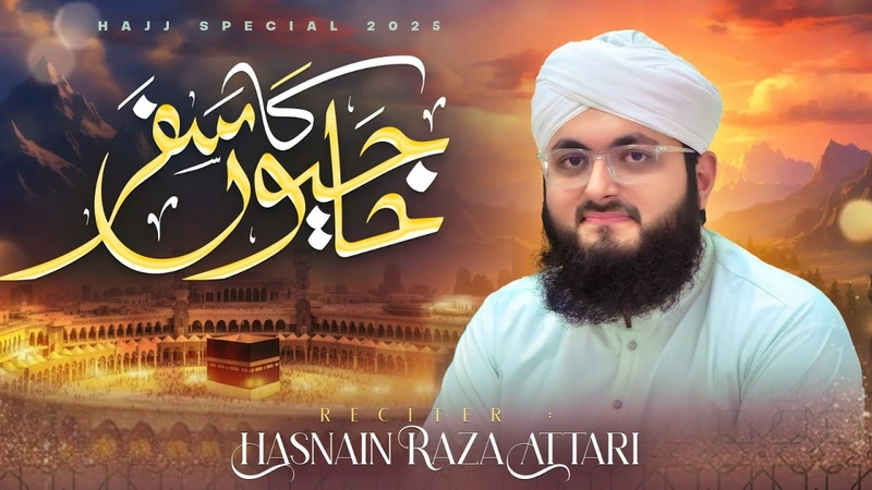 New Hajj Kalam 2025 | "Hajion Ka Safar - Maula Hazir Hai" | Hasnain Raza Attari | Naat Production